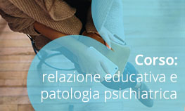 Corso: relazione educativa e patologia psichiatrica